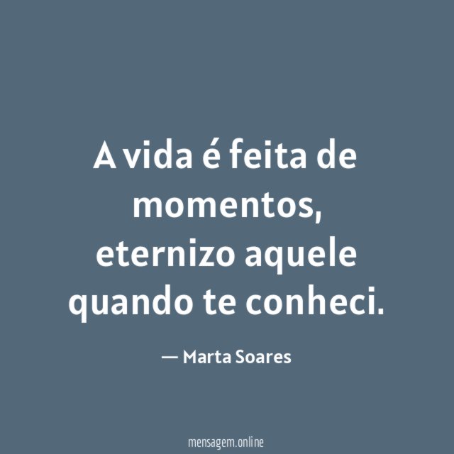 A vida é feita de momentos