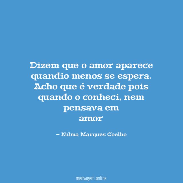 Dizem que o amor aparece quandio menos se espera