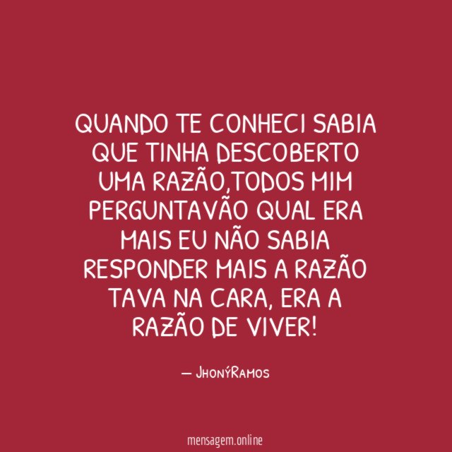 Quando Te Conheci Sabia Que Tinha Descoberto Uma Razão