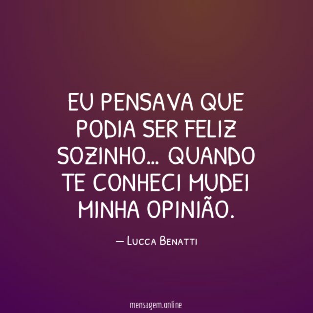 Eu pensava que podia ser feliz sozinho