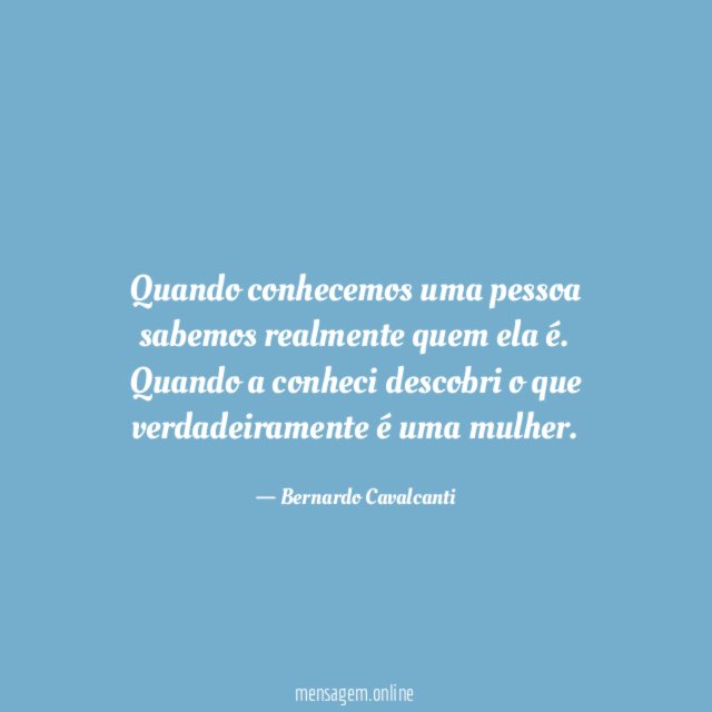 Quando conhecemos uma pessoa sabemos realmente quem ela é