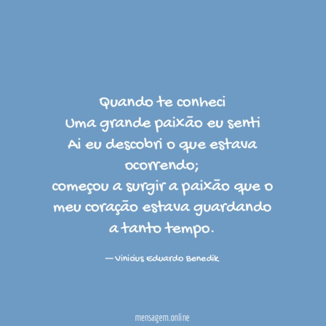 Quando te conheci Uma grande paixão eu senti Ai eu