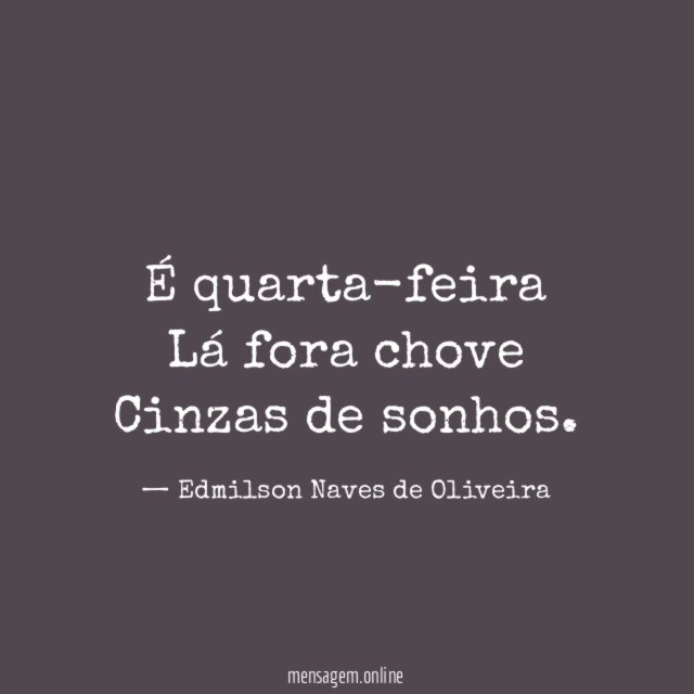 É quarta-feira Lá fora chove Cinzas de sonhos