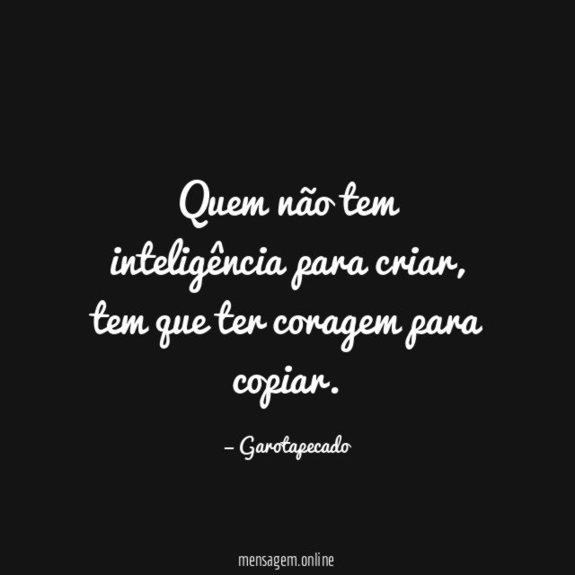 Quem não tem inteligência para criar