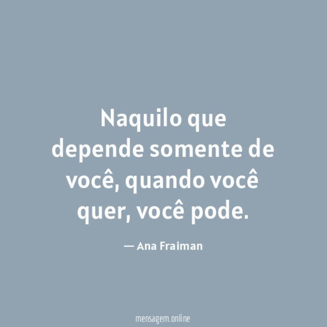 Naquilo que depende somente de você