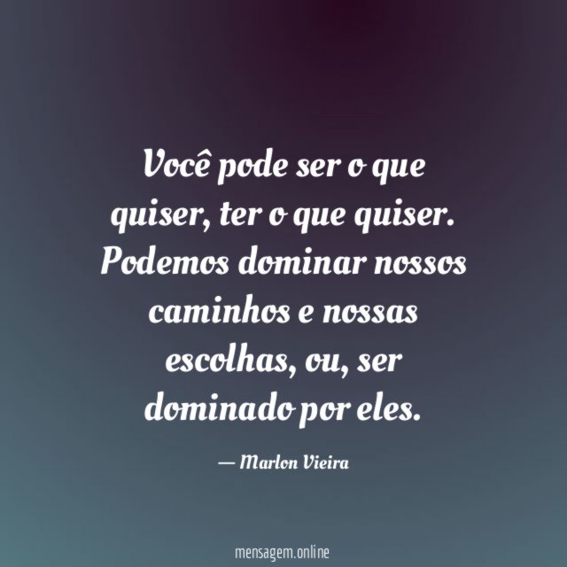 Você pode ser o que quiser