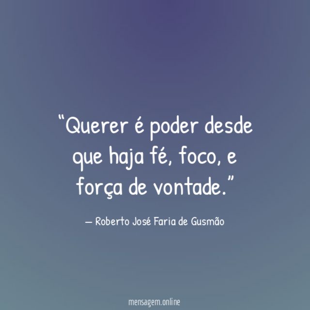 Querer é poder desde que haja fé
