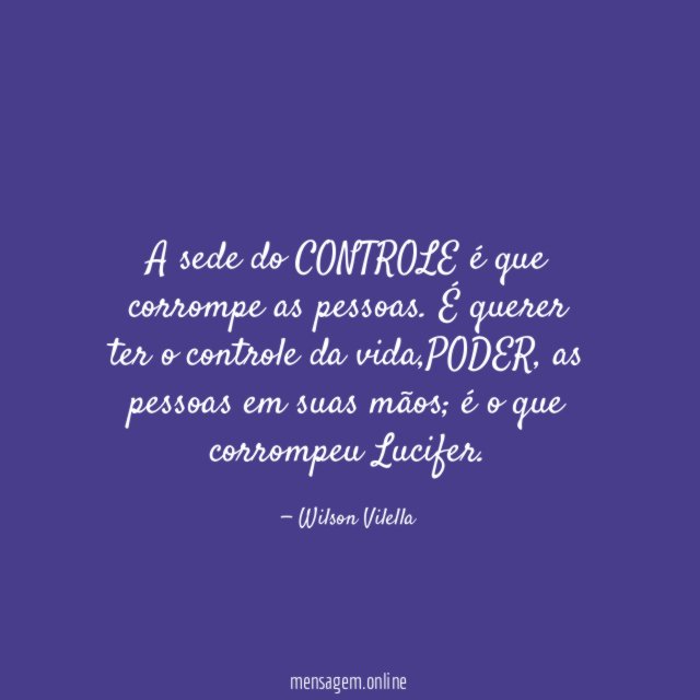 A sede do CONTROLE é que corrompe as pessoas