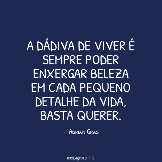 A dádiva de viver é sempre poder enxergar