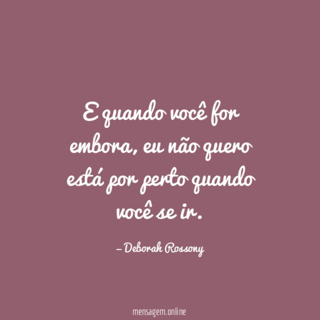 E quando você for embora