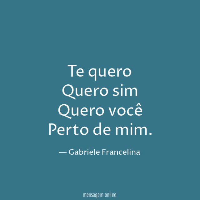 Te quero Quero sim Quero você Perto de mim