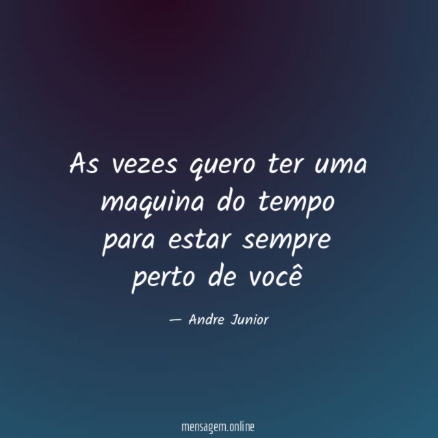 As vezes quero ter uma maquina do tempo