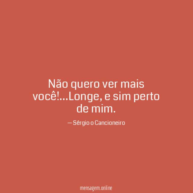 Não quero ver mais você