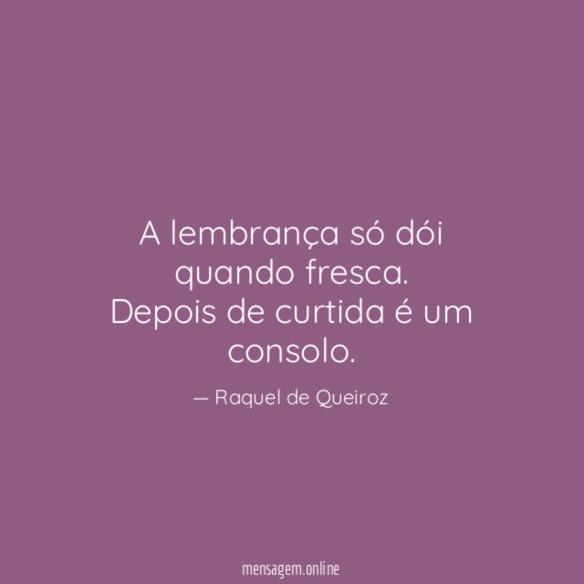A lembrança só dói quando fresca