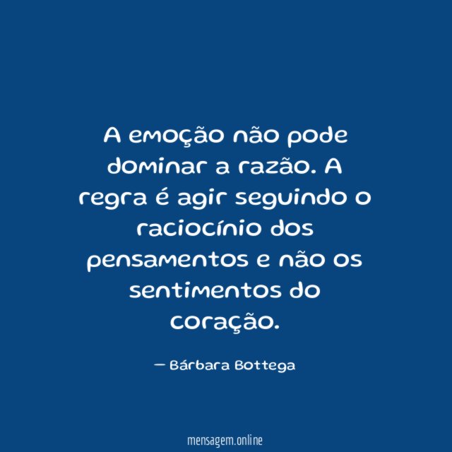 A emoção não pode dominar a razão