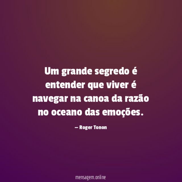 Um grande segredo é entender que viver é