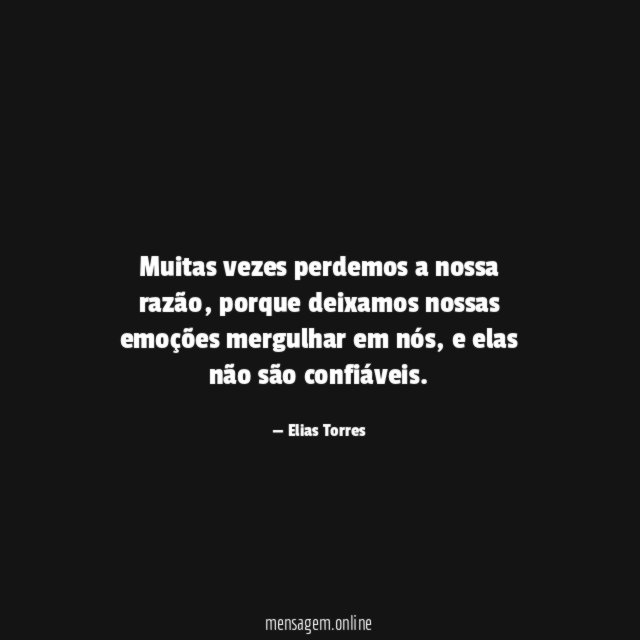 Muitas vezes perdemos a nossa razão