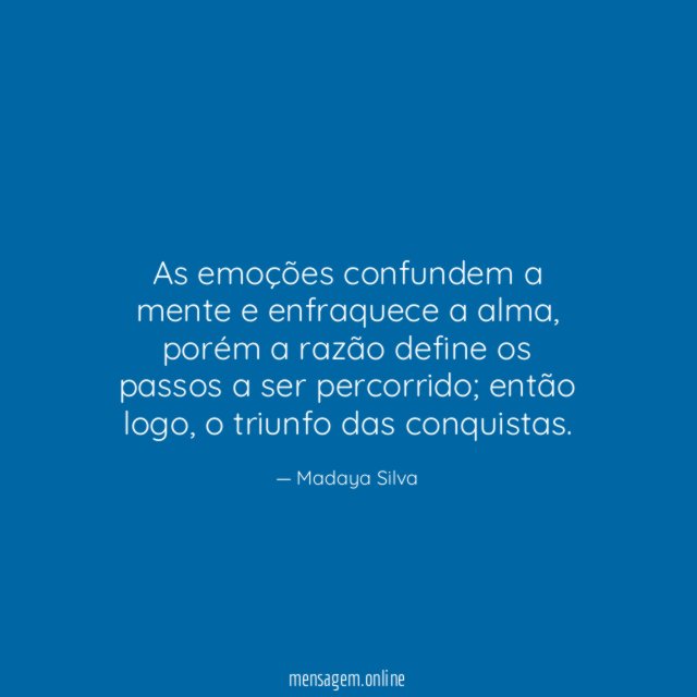 As emoções confundem a mente e enfraquece a alma