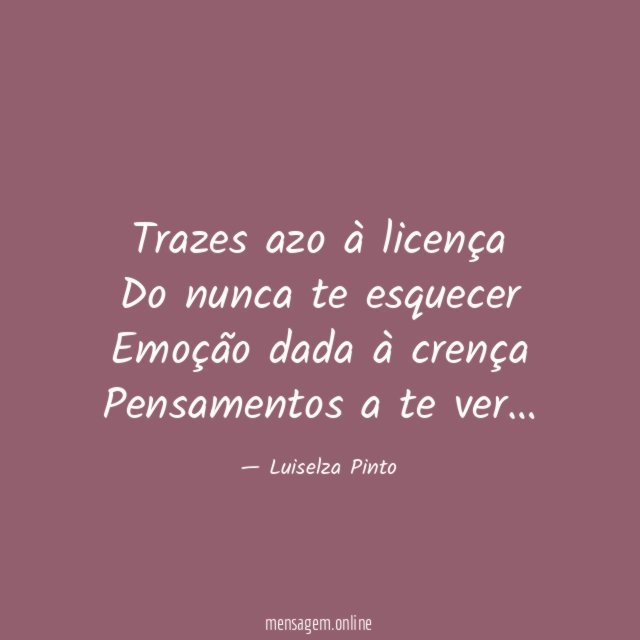 Trazes azo à licença Do nunca te esquecer Emoção dada