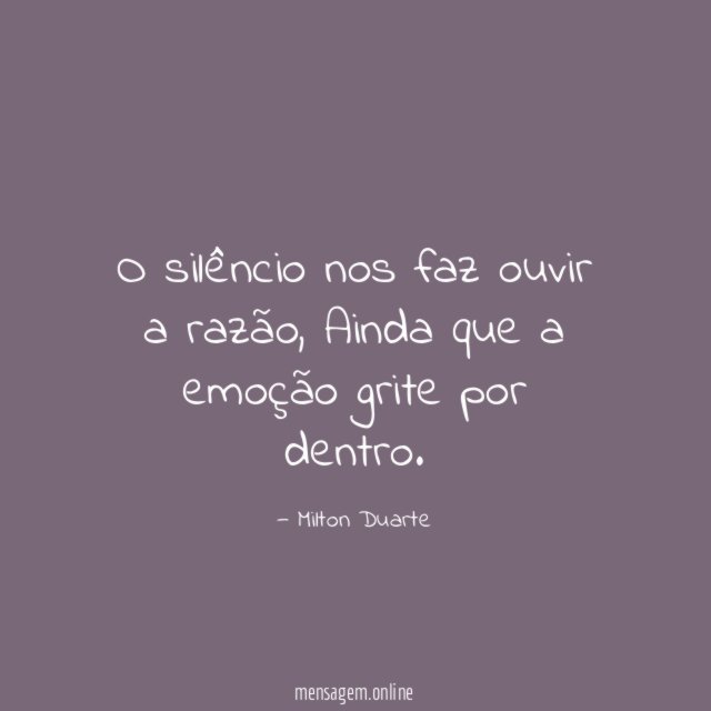O silêncio nos faz ouvir a razão