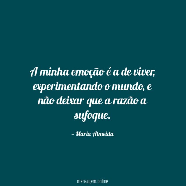 A minha emoção é a de viver