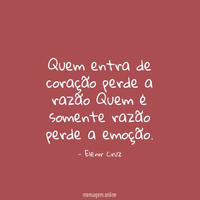 Quem entra de coração perde a razão Quem é