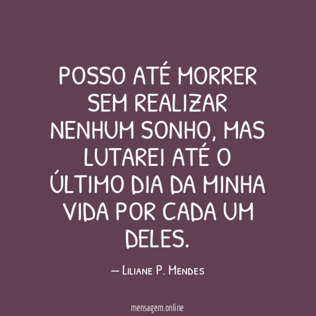 Posso até morrer sem realizar nenhum sonho