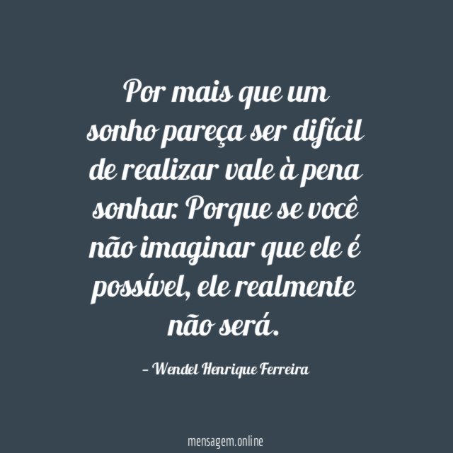 Por mais que um sonho pareça ser difícil