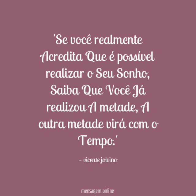 Se você realmente Acredita Que é possível realizar o Seu Sonho
