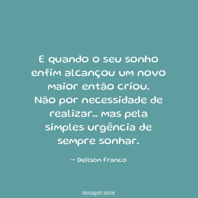 E quando o seu sonho enfim alcançou um