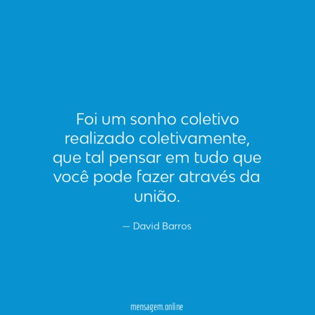 Foi um sonho coletivo realizado coletivamente