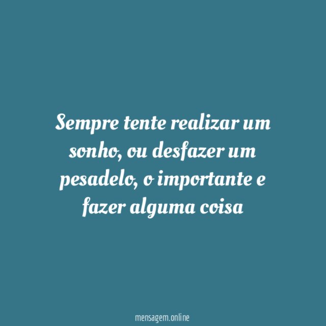 Sempre tente realizar um sonho