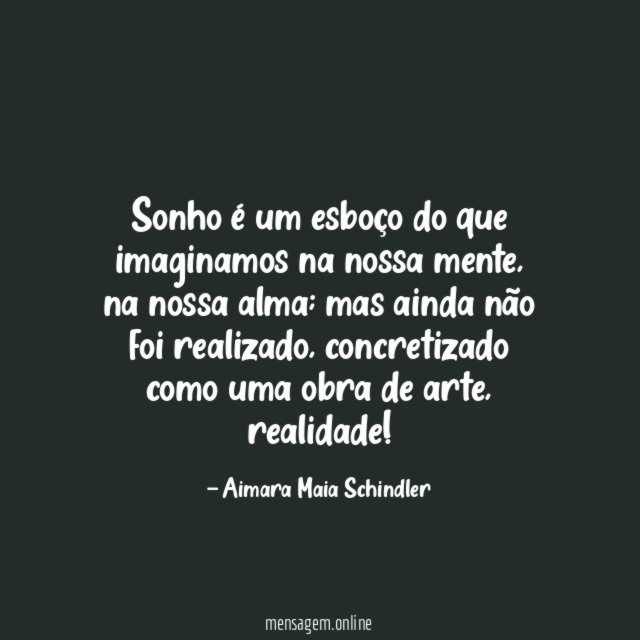 Sonho é um esboço do que imaginamos na nossa mente