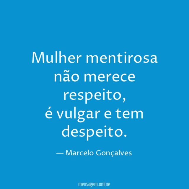 Mulher mentirosa não merece respeito