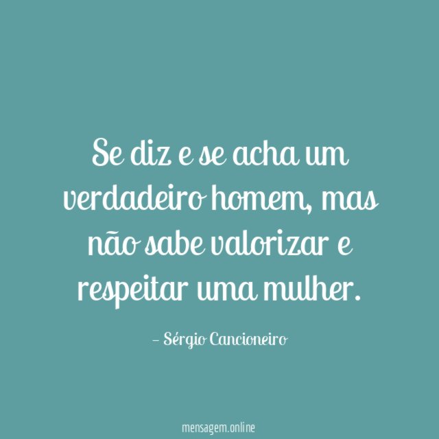 Se diz e se acha um verdadeiro homem