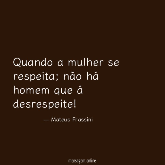 Quando a mulher se respeita