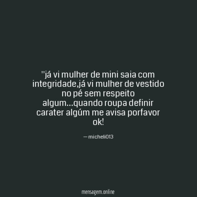 'já vi mulher de mini saia com integridade