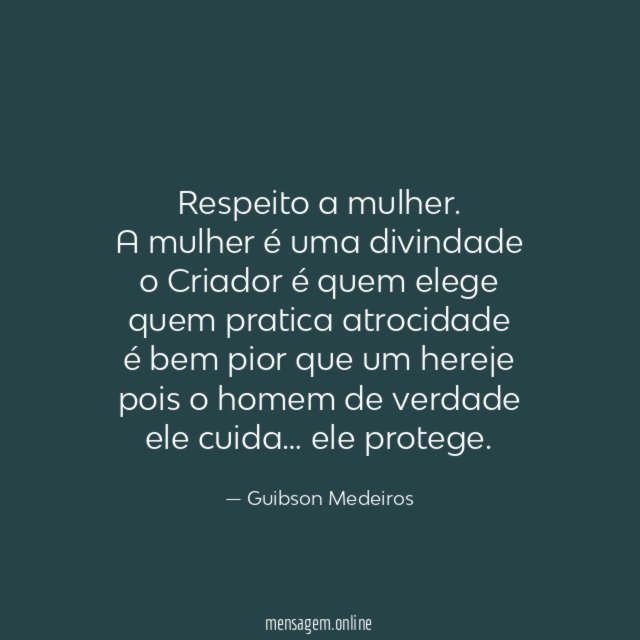 Respeito a mulher.