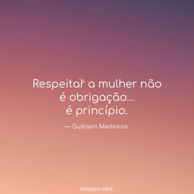 Respeitar a mulher não é obrigação