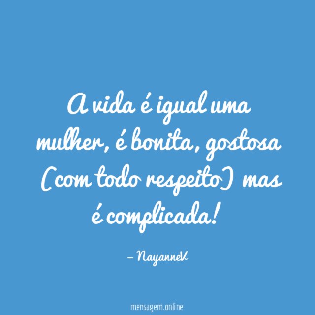A vida é igual uma mulher
