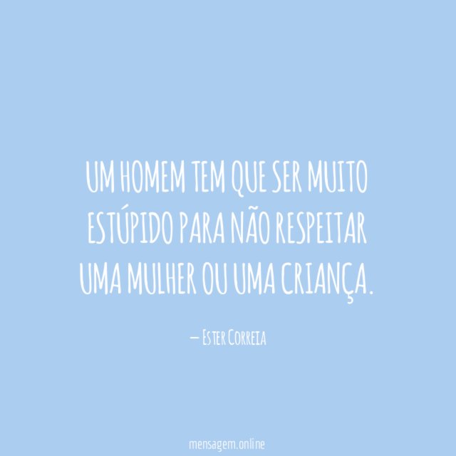 Um homem tem que ser muito estúpido para