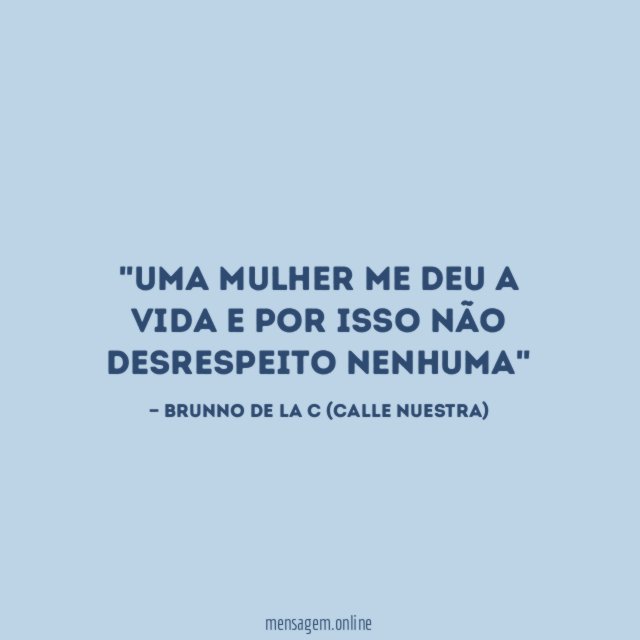'Uma mulher me deu a vida e por