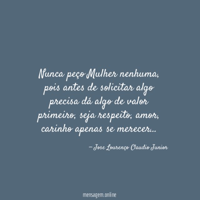Nunca peço Mulher nenhuma