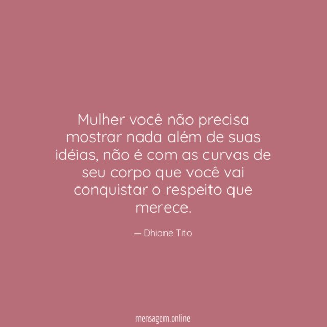 Mulher você não precisa mostrar nada além de