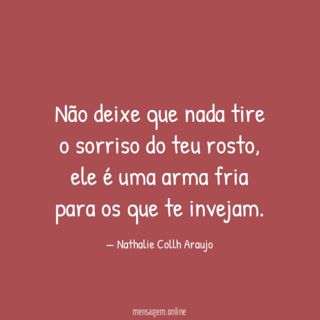 Não deixe que nada tire o sorriso do teu rosto