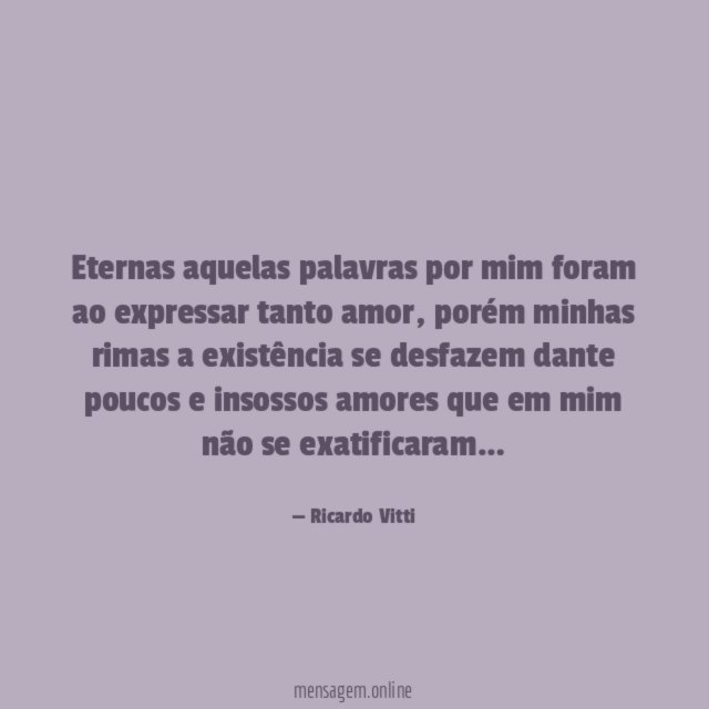 Eternas aquelas palavras por mim foram ao expressar tanto amor