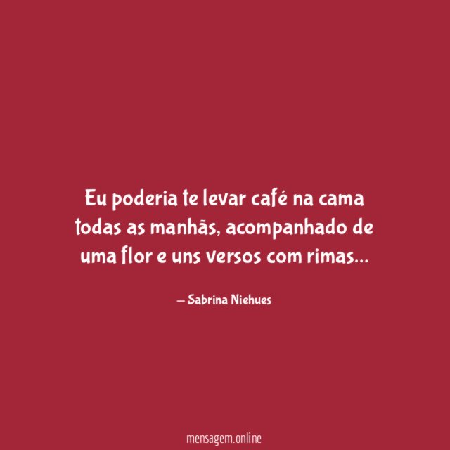 Eu poderia te levar café na cama todas as manhãs