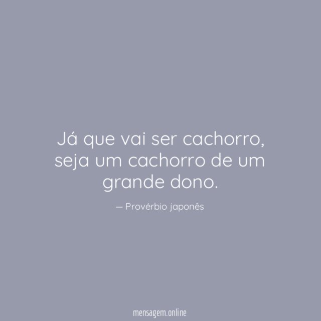 Já que vai ser cachorro