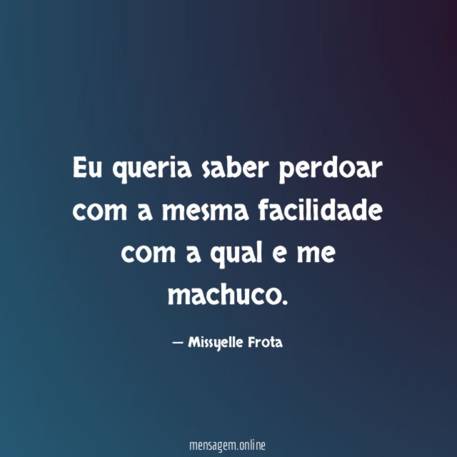 Eu queria saber perdoar com a mesma facilidade