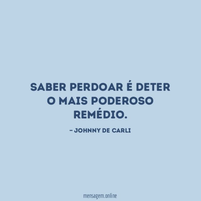 Saber perdoar é deter o mais poderoso remédio
